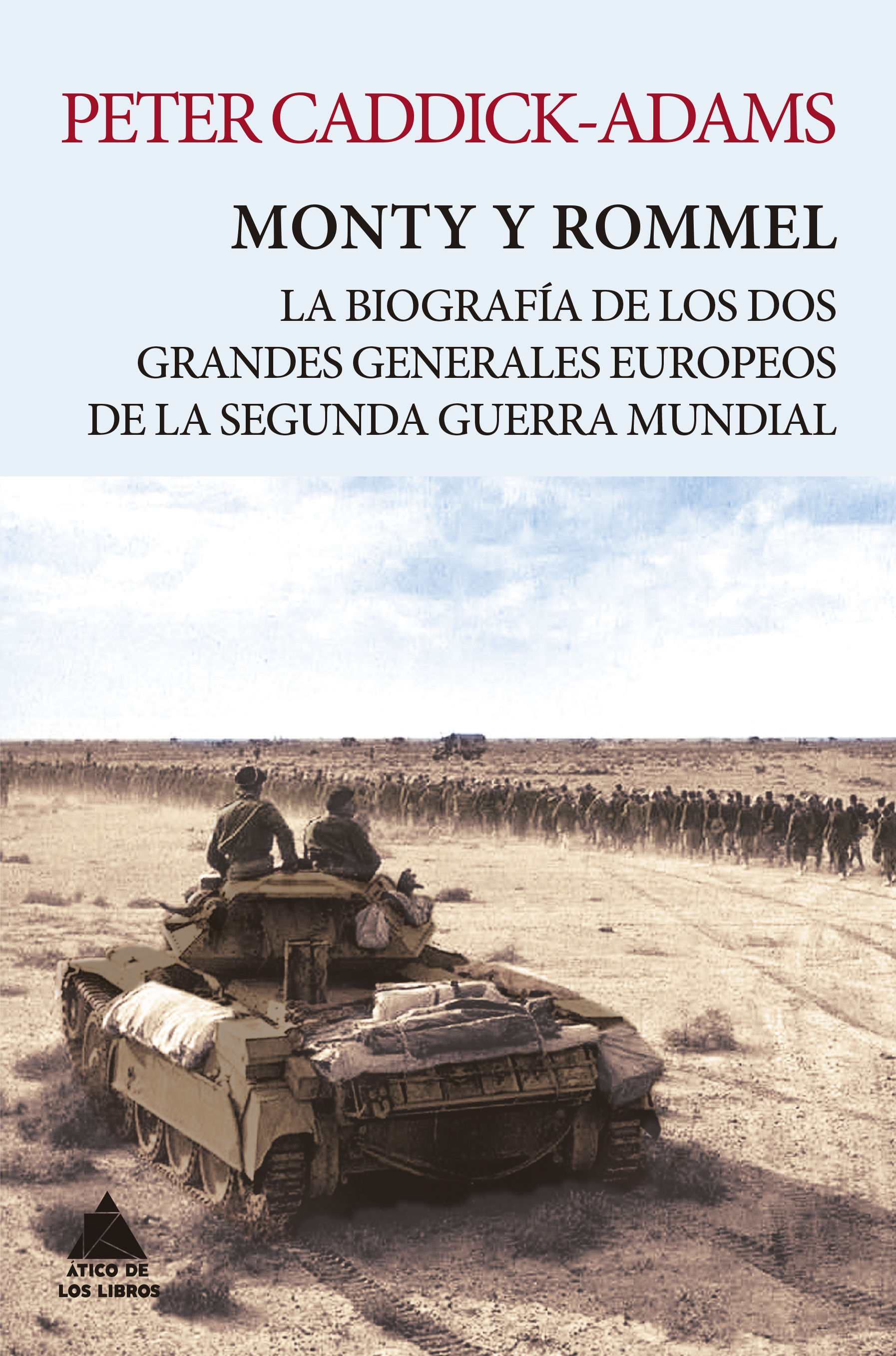 MONTY Y ROMMEL. LA BIOGRAFÍA DE LOS DOS GRANDES GENERALES DE LA SEGUNDA GUERRA MUNDIAL