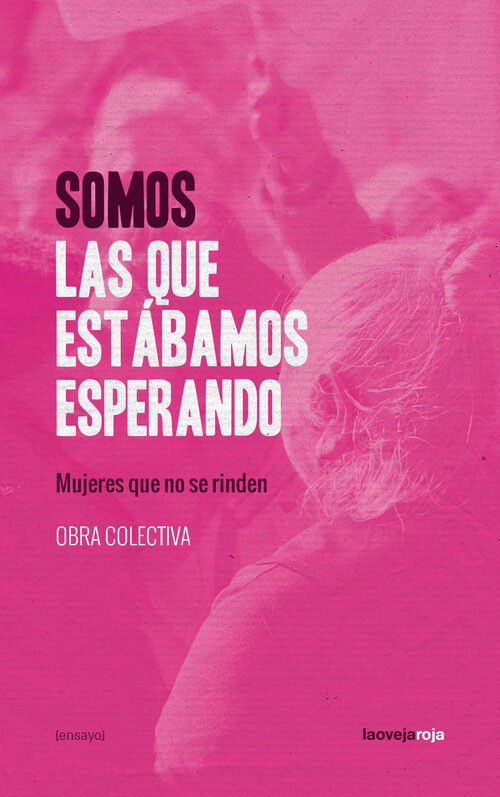 SOMOS LAS QUE ESTÁBAMOS ESPERANDO. MUJERES QUE NO SE RINDEN