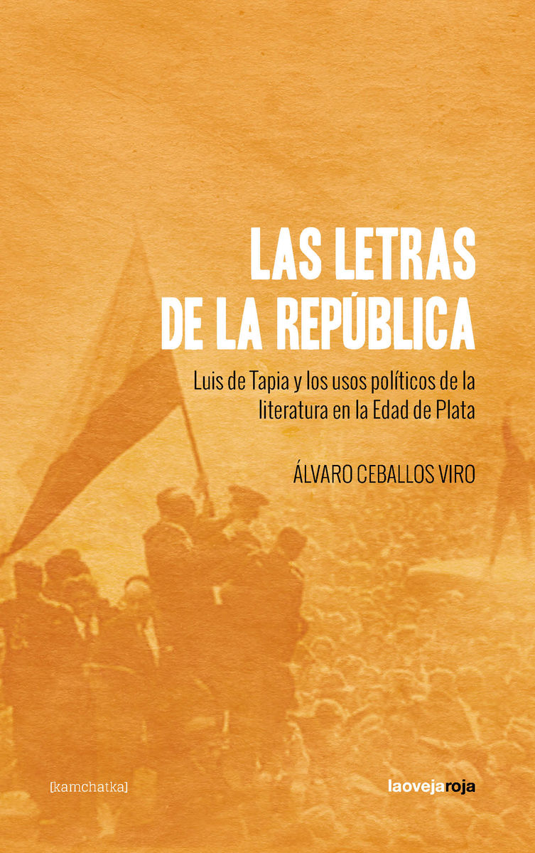 LAS LETRAS DE LA REPÚBLICA. LUIS DE TAPIA Y LOS USOS POLÍTICOS DE LA LITERATURA EN LA ED