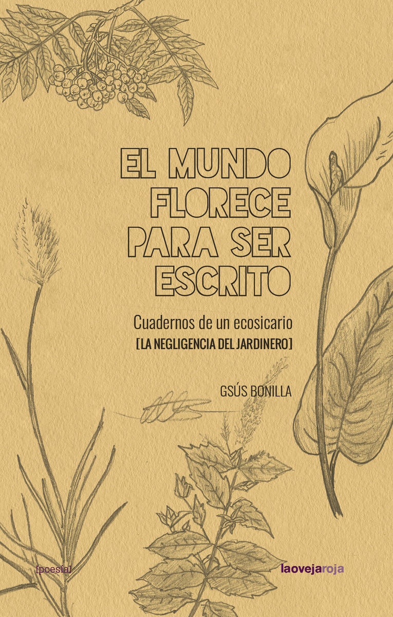 EL MUNDO FLORECE PARA SER ESCRITO. CUADERNOS DE UN ECOSICARIO (LA NEGLIGENCIA DEL JARDINERO)