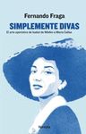 SIMPLEMENTE DIVAS. EL ARTE OPERÍSTICO DE ISABEL DE MÉDICI A MARIA CALLAS