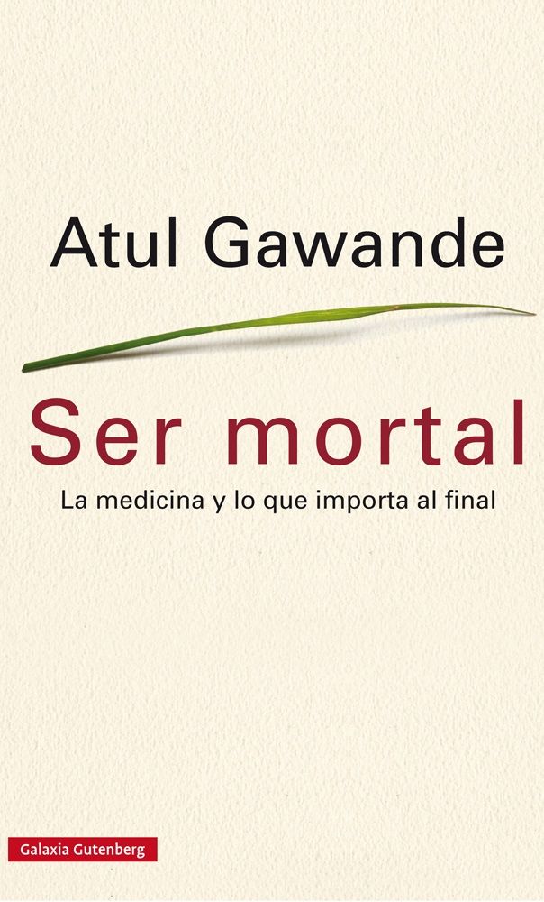 SER MORTAL. LA MEDICINA Y LO QUE IMPORTA AL FINAL