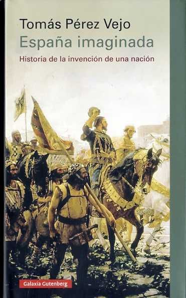ESPAÑA IMAGINADA. HISTORIA DE LA INVENCIÓN DE UNA NACIÓN