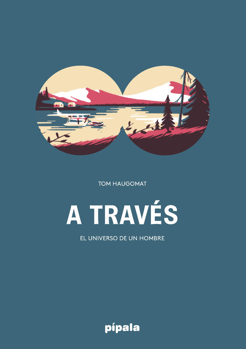 A TRAVÉS. EL UNIVERSO DE UN HOMBRE