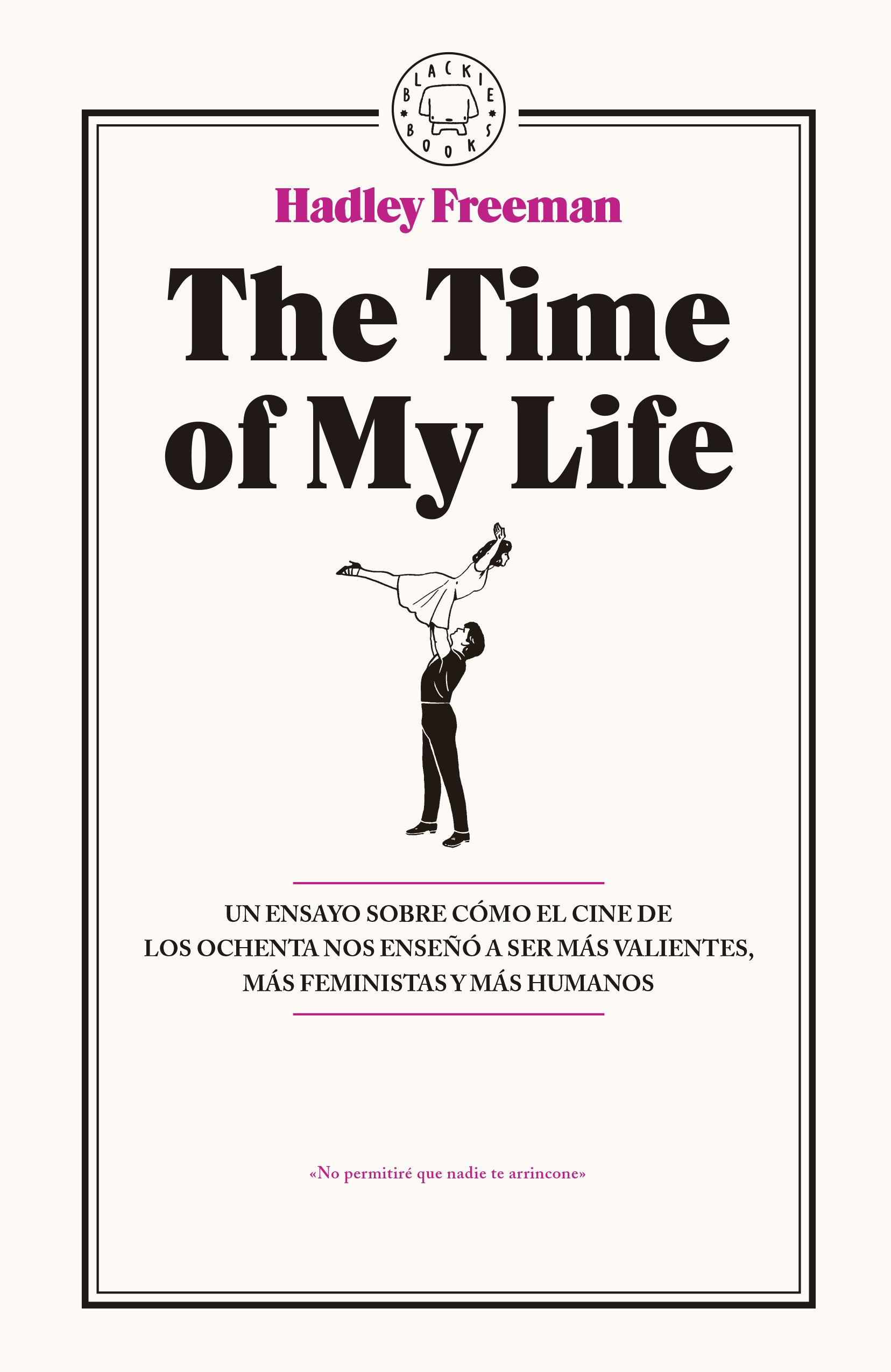 THE TIME OF MY LIFE. UN ENSAYO SOBRE CÓMO EL CINE DE LOS OCHENTA NOS ENSEÑÓ A SER MÁS VALIENTES, MÁS