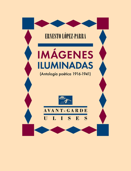 IMÁGENES ILUMINADAS. (ANTOLOGÍA POÉTICA 1916-1941)