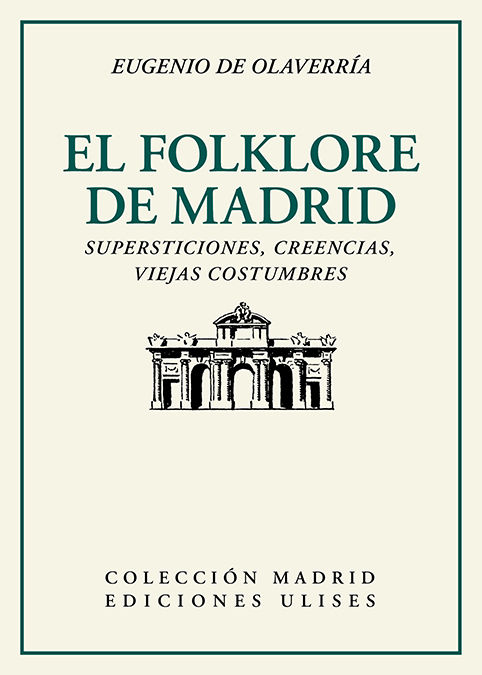 EL FOLKLORE DE MADRID. SUPERSTICIONES, CREENCIAS, VIEJAS COSTUMBRES