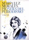 MARIA LUZ MORALES PIONERA DEL PERIODISMO. 