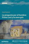 LA PREGUNTA POR EL HOMBRE. PRIMO LEVI Y LA ZONA GRIS