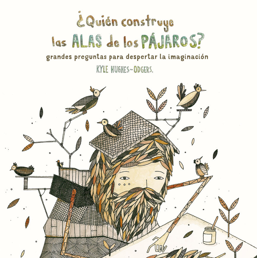 ¿QUIÉN CONSTRUYE LAS ALAS DE LOS PÁJAROS?. GRANDES PREGUNTAS PARA DESPERTAR LA IMAGINACIÓN