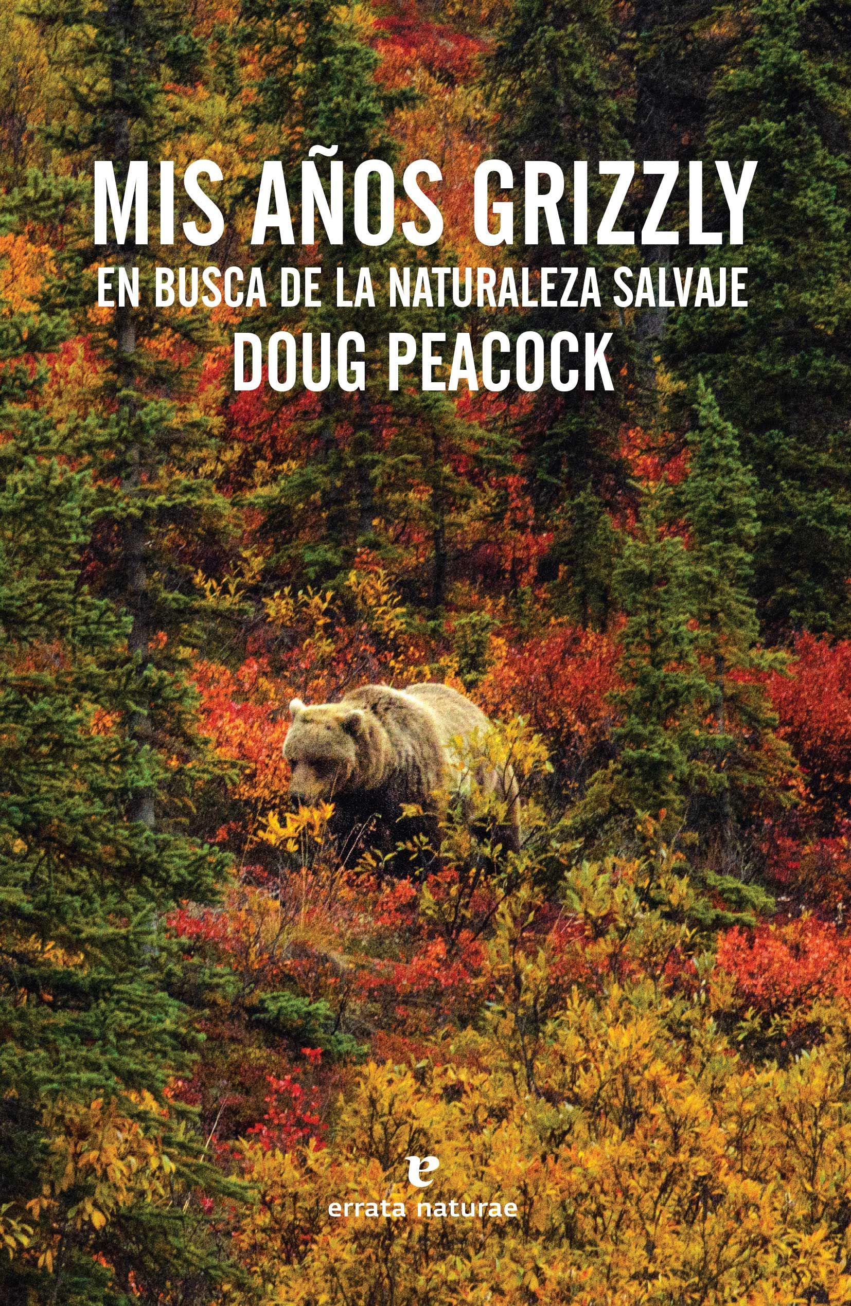 MIS AÑOS GRIZZLY. EN BUSCA DE LA NATURALEZA SALVAJE