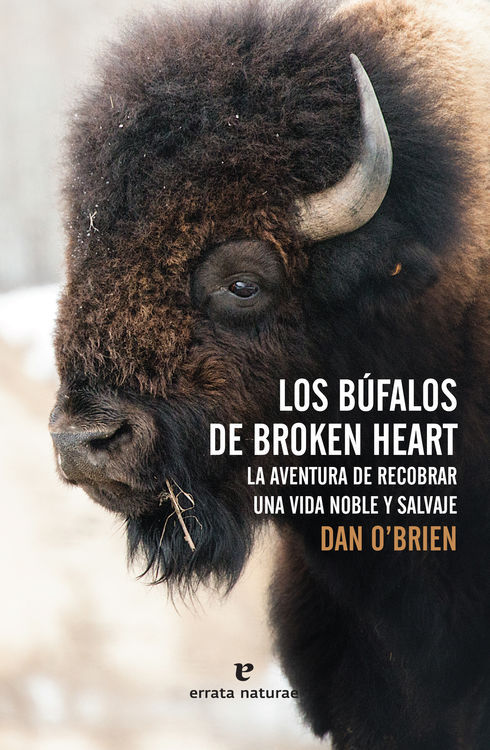 BUFALOS DE BROKEN HEART,LOS. LA AVENTURA DE RECOBRAR UNA VIDA NOBLE Y SALVAJE