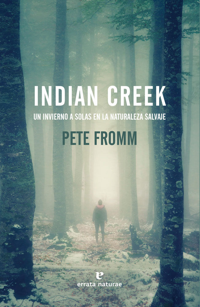 INDIAN CREEK. UN INVIERNO A SOLAS EN LA NATURALEZA SALVAJE