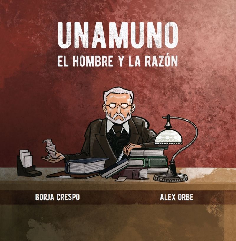 UNAMUNO. EL HOMBRE Y LA RAZÓN