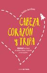 CABEZA, CORAZÓN Y TRIPA. AMAR ES FÁCIL SI SABES CÓMO, CUÁNDO Y CON QUIÉN