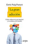 LA GRAN ADICCIÓN. APAGAR INTERNET PARA ALCANZAR UNA VIDA PLENA