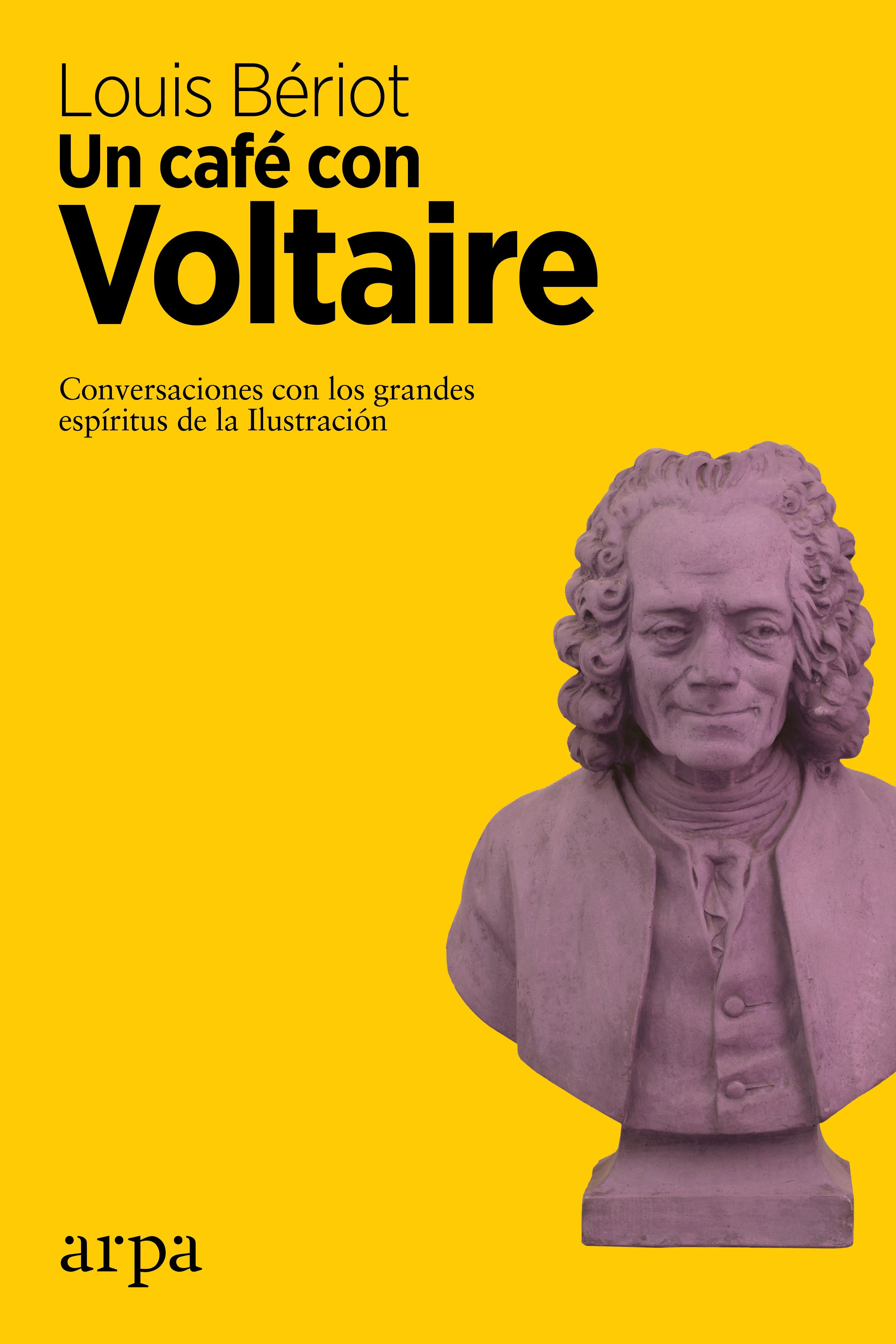 UN CAFÉ CON VOLTAIRE. CONVERSACIONES CON LOS GRANDES ESPÍRITUS DE LA ILUSTRACIÓN