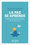 LA PAZ SE APRENDE. COMUNICACIÓN NO VIOLENTA, MINDFULNESS Y COMPASIÓN: PRÁCTICAS PARA EL DESARROLLO