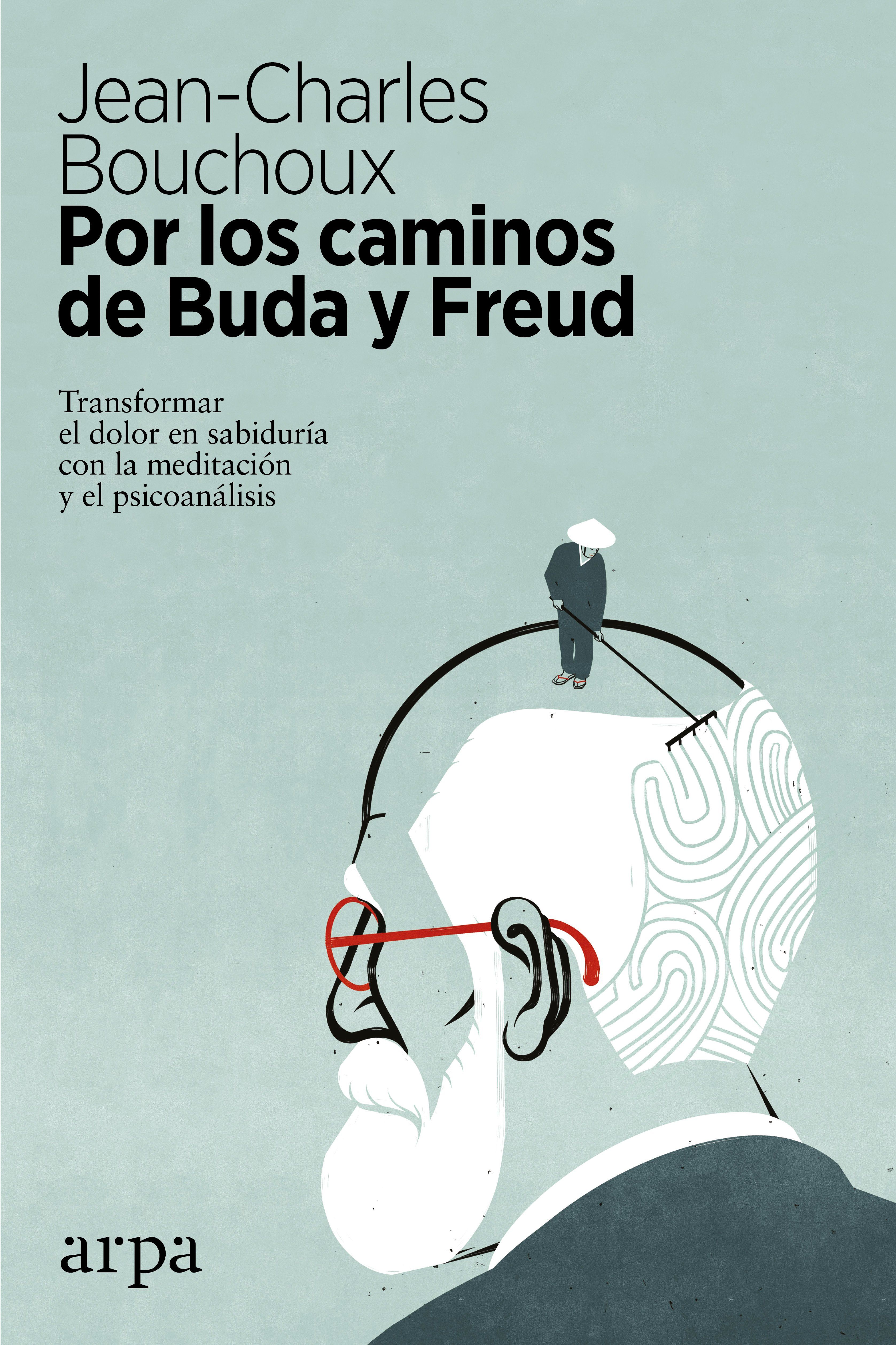 POR LOS CAMINOS DE BUDA Y FREUD. TRANSFORMAR EL DOLOR EN SABIDURÍA CON LA MEDITACIÓN Y EL PSICOANÁLISIS