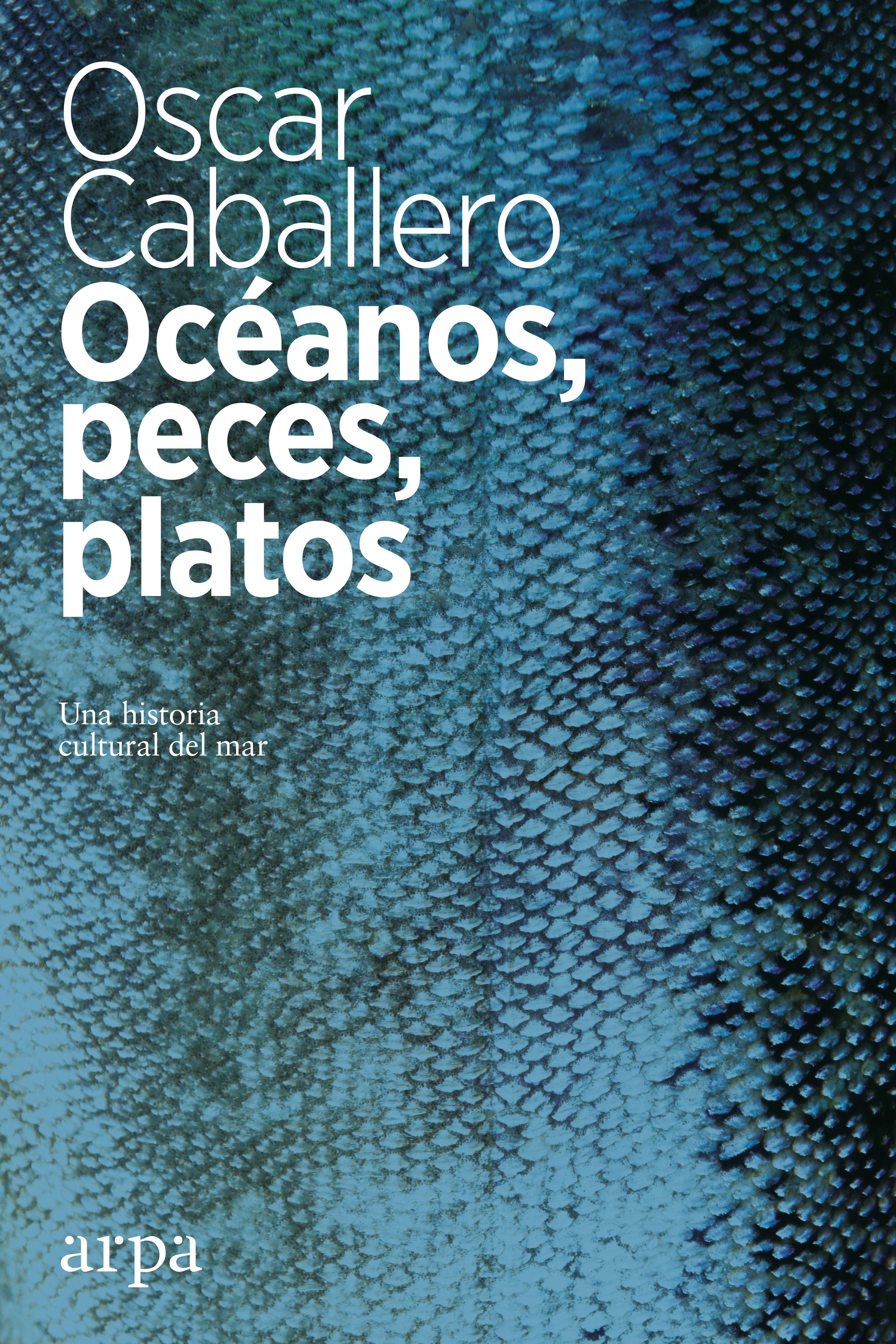 OCÉANOS, PECES, PLATOS. UNA HISTORIA CULTURAL DEL MAR