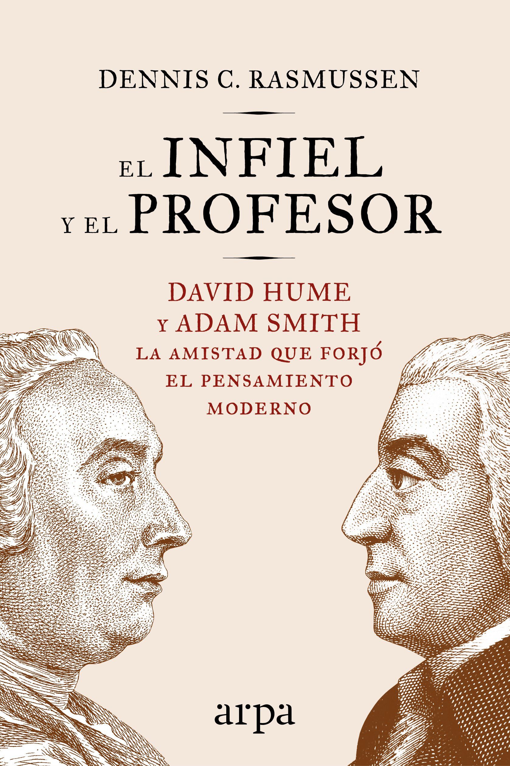 EL INFIEL Y EL PROFESOR. DAVID HUME Y ADAM SMITH: LA AMISTAD QUE FORJÓ EL PENSAMIENTO MODERNO