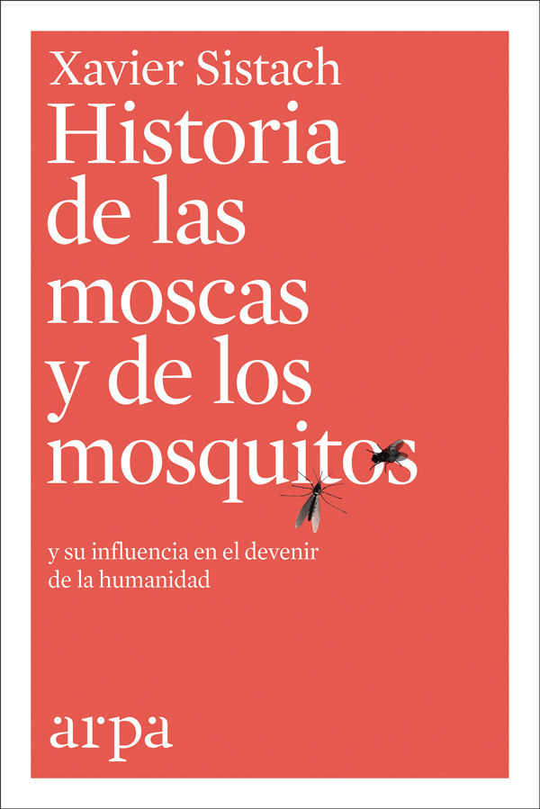 HISTORIA DE LAS MOSCAS Y DE LOS MOSQUITOS. Y SU INFLUENCIA EN EL DEVENIR DE LA HUMANIDAD