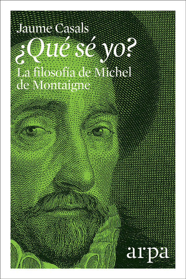 ¿QUÉ SÉ YO?. LA FILOSOFÍA DE MICHEL DE MONTAIGNE