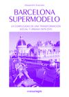 BARCELONA SUPERMODELO. LA COMPLEJIDAD DE UNA TRANSFORMACIÓN SOCIAL Y URBANA