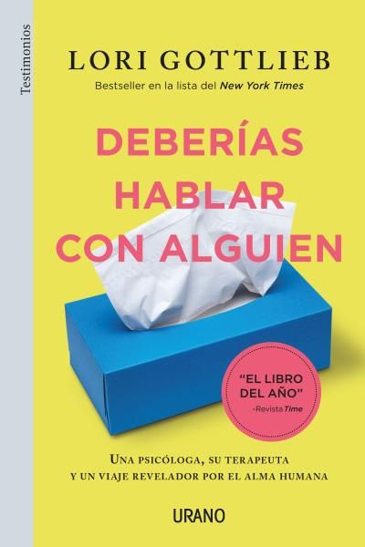 DEBERÍAS HABLAR CON ALGUIEN. UNA PSICÓLOGA, SU TERAPEUTA Y UN VIAJE REVELADOR POR EL ALMA HUMANA