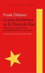 LA GRAN HAMBRUNA EN LA CHINA DE MAO. HISTORIA DE LA CATÁSTROFE MÁS DEVASTADORA DE CHINA (1958-1962)