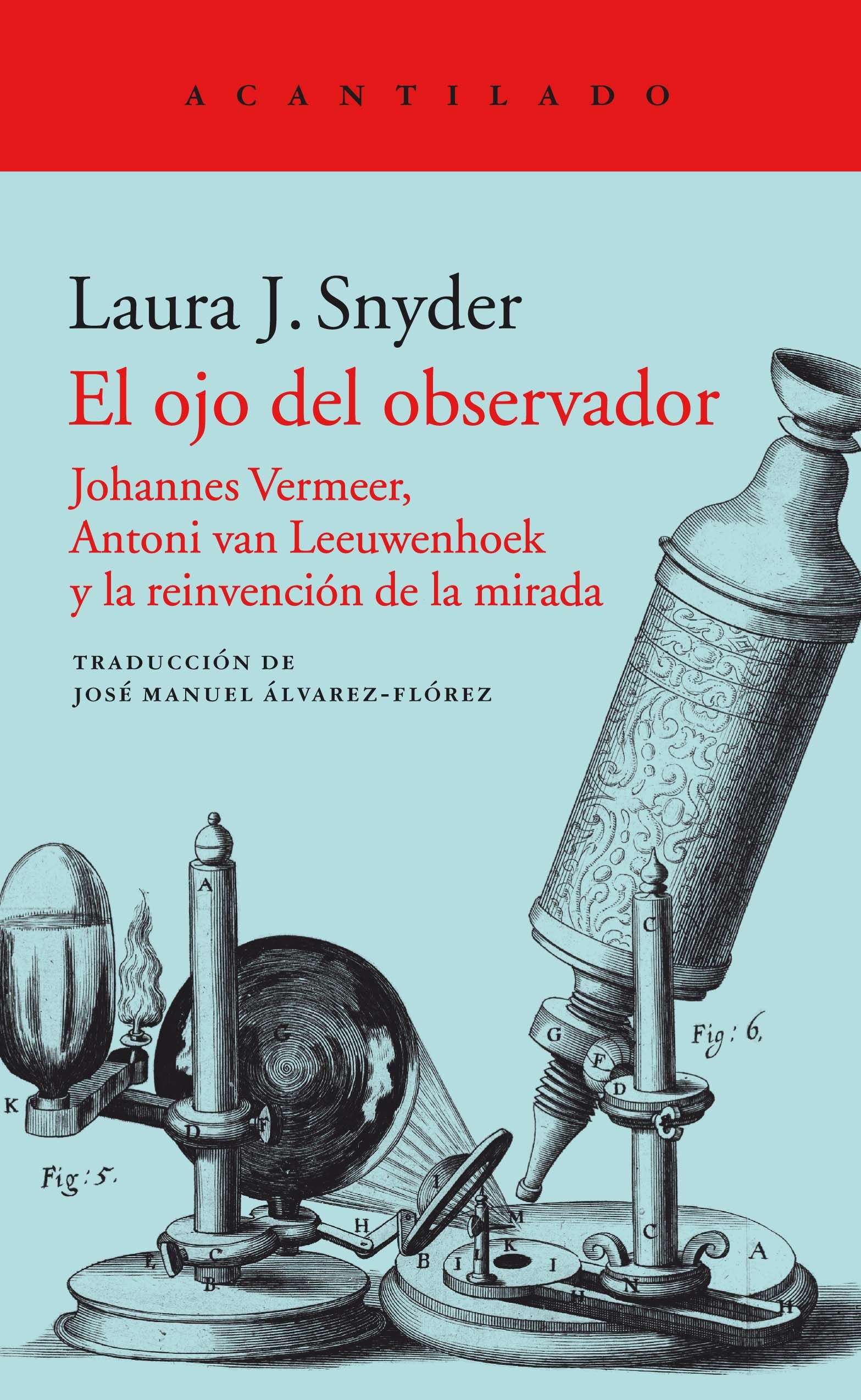 EL OJO DEL OBSERVADOR. JOHANNES VERMEER, ANTONI VAN LEEUWENHOEK Y LA REINVENCIÓN DE LA MIRADA