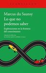 LO QUE NO PODEMOS SABER. EXPLORACIONES EN LA FRONTERA DEL CONOCIMIENTO