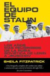 EL EQUIPO DE STALIN. LOS AÑOS MÁS PELIGROSOS DE LA RUSIA SOVIÉTICA, DE LENIN A JRUSHCHOV