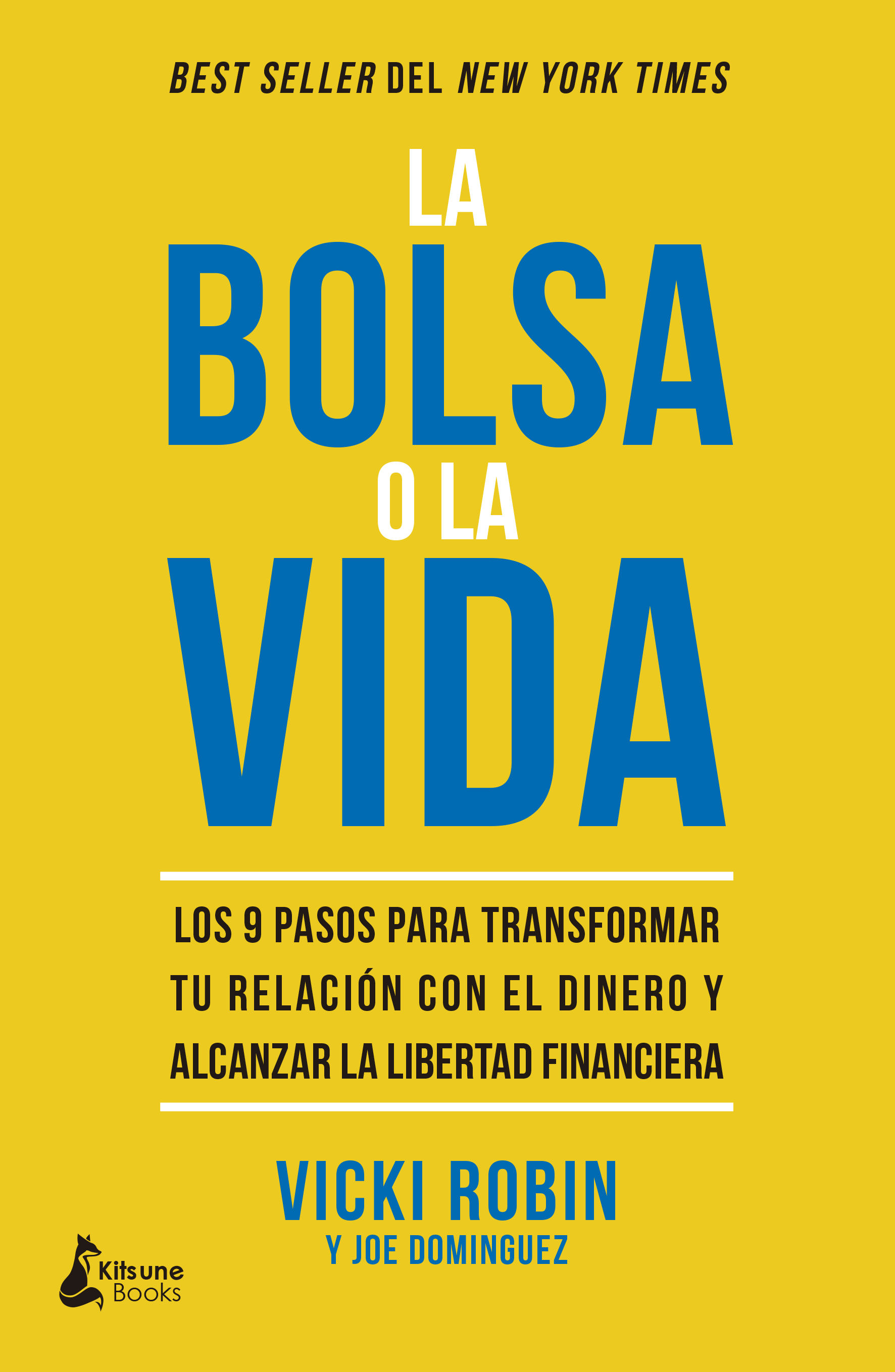 LA BOLSA O LA VIDA. LOS 9 PASOS PARA TRANSFORMAR TU RELACIÓN CON EL DINERO Y ALCANZAR LA LIBERTAD FINANCIERA