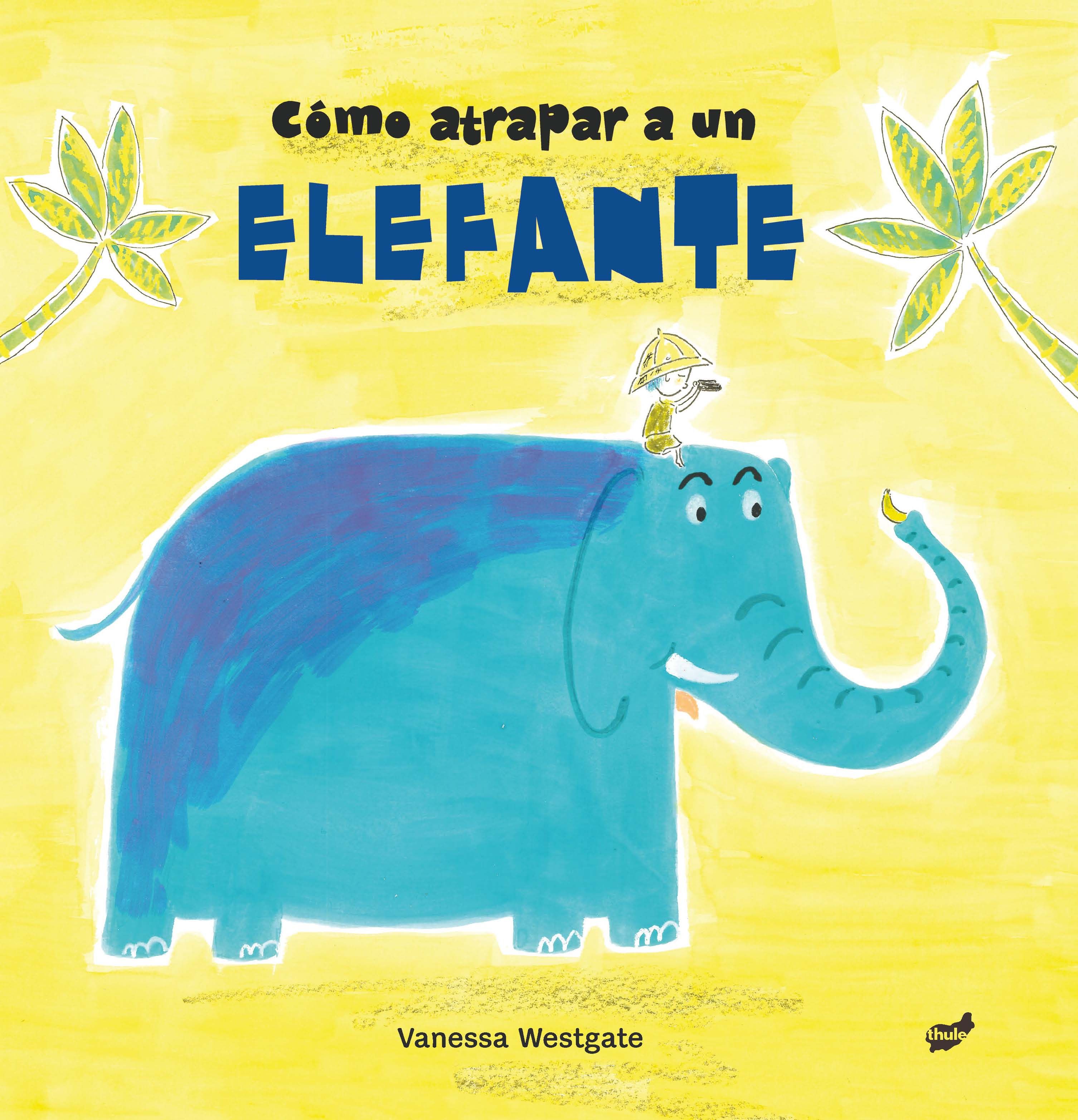 CÓMO ATRAPAR A UN ELEFANTE. 