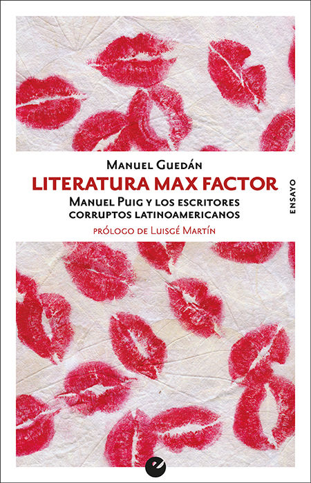 LITERATURA MAX FACTOR. MANUEL PUIG Y LOS ESCRITORES CORRUPTOS LATINOAMERICANOS