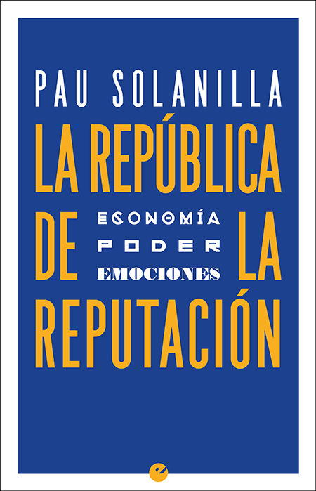 LA REPÚBLICA DE LA REPUTACIÓN. POLÍTICA, PODER Y EMOCIONES