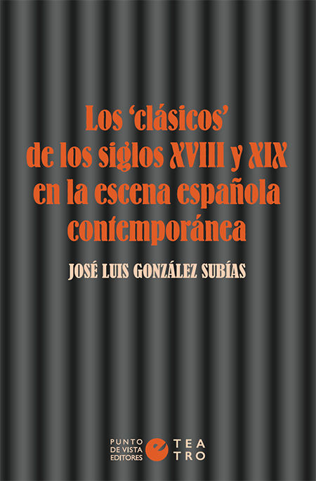 LOS «CLÁSICOS» DE LOS SIGLOS XVIII Y XIX EN LA ESCENA ESPAÑOLA CONTEMPORÁNEA. 