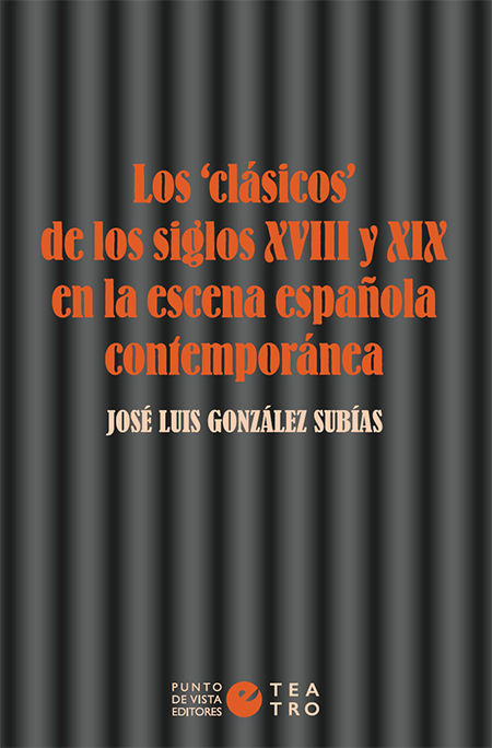 LOS «CLÁSICOS» DE LOS SIGLOS XVIII Y XIX EN LA ESCENA ESPAÑOLA CONTEMPORÁNEA