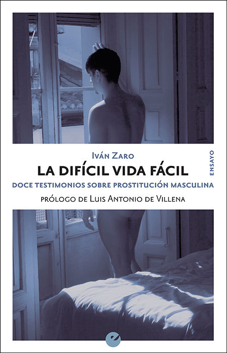 LA DIFÍCIL VIDA FÁCIL. DOCE TESTIMONIOS SOBRE PROSTITUCIÓN MASCULINA