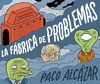 LA FÁBRICA DE PROBLEMAS. 