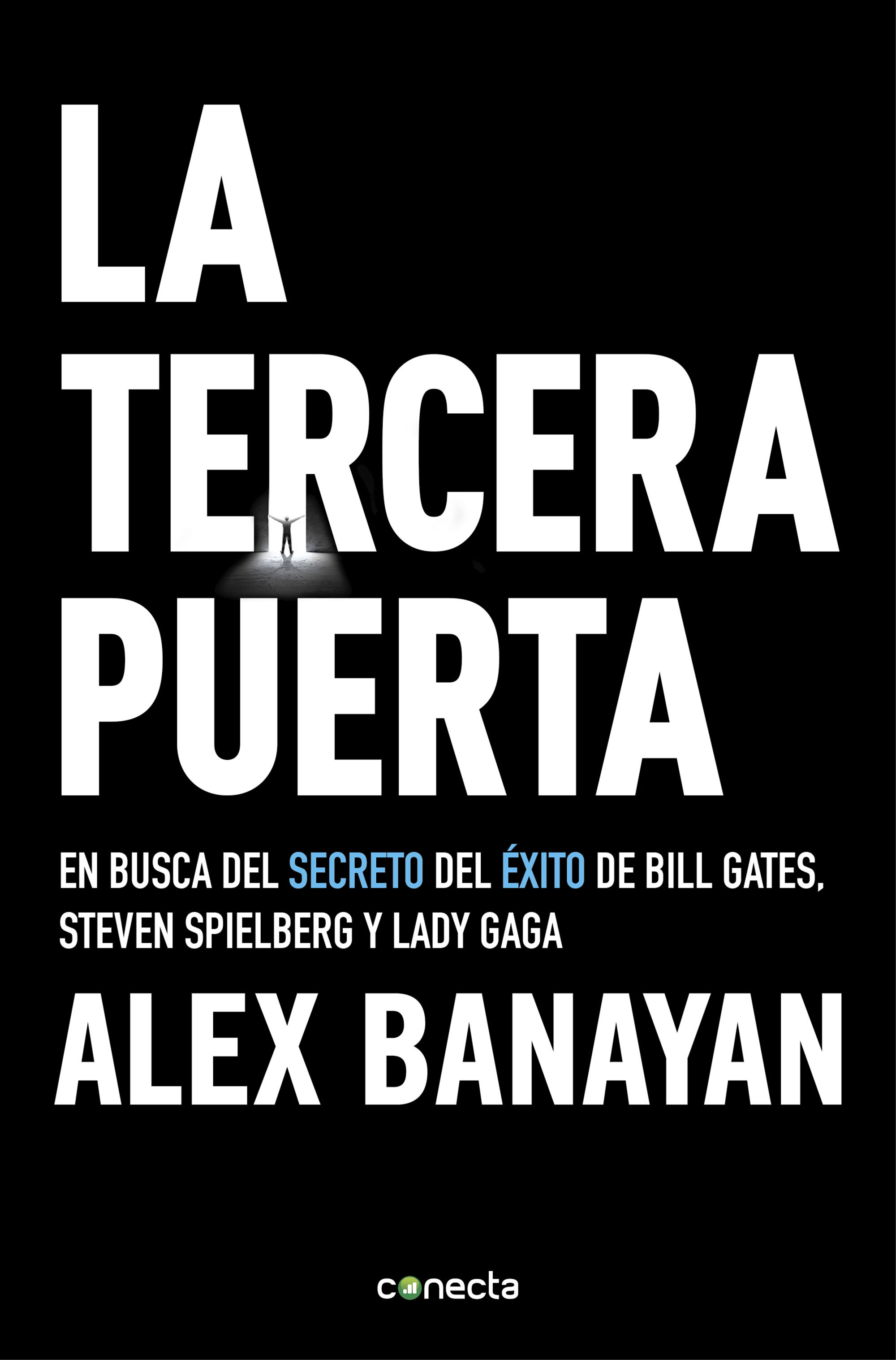 LA TERCERA PUERTA. EN BUSCA DEL SECRETO DEL ÉXITO DE BILL GATES, STEVEN SPIELBERG Y LADY GAGA