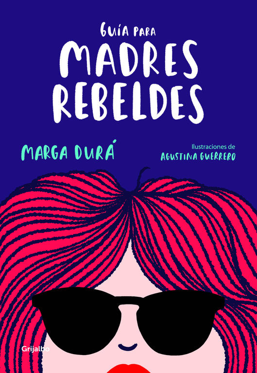 GUÍA PARA MADRES REBELDES. 