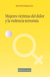 MUJERES VICTIMAS DEL DOLOR Y LA VIOLENCIA TERRORISTA. 