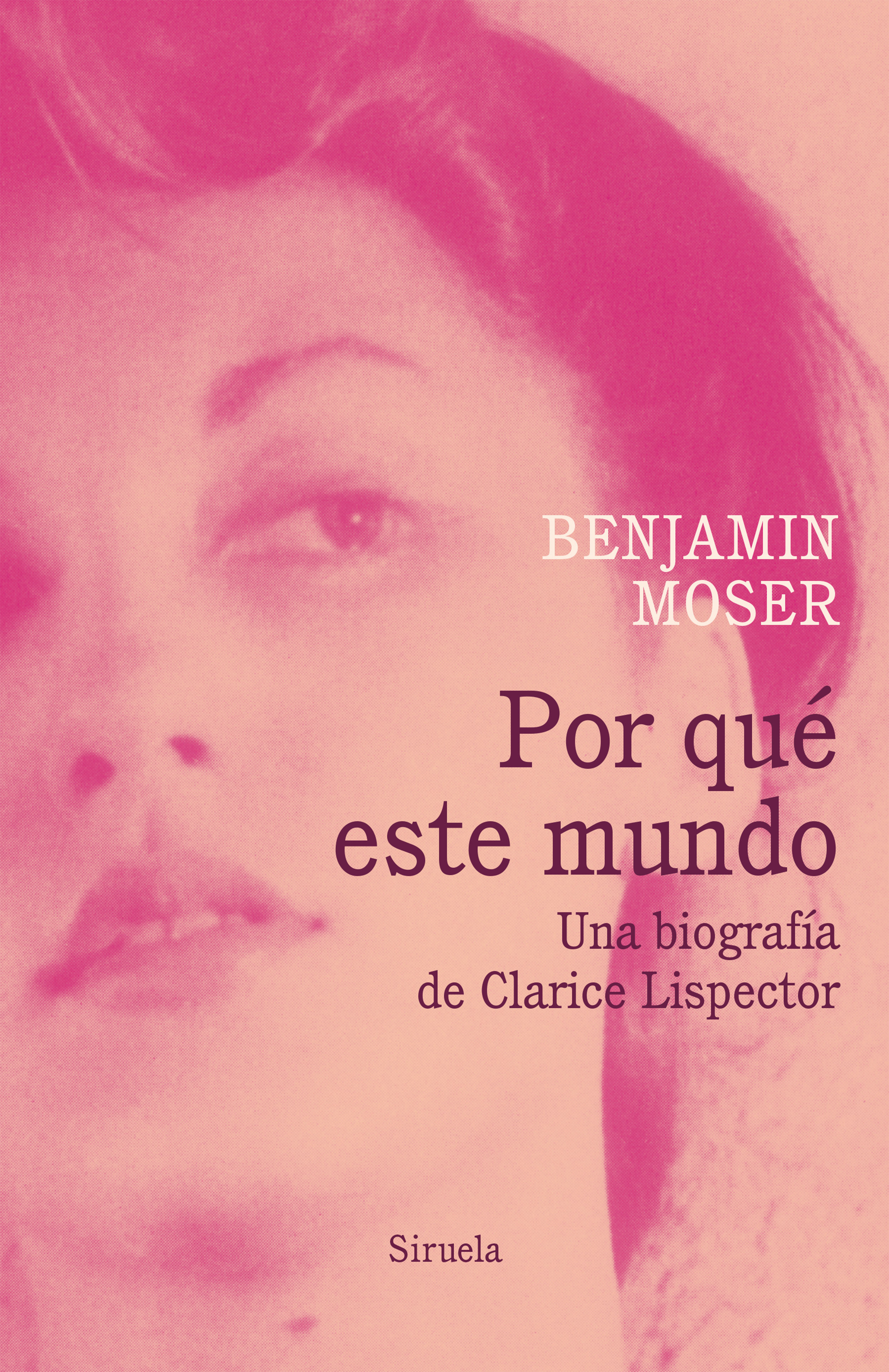 POR QUÉ ESTE MUNDO. UNA BIOGRAFÍA DE CLARICE LISPECTOR. UNA BIOGRAFÍA DE CLARICE LISPECTOR