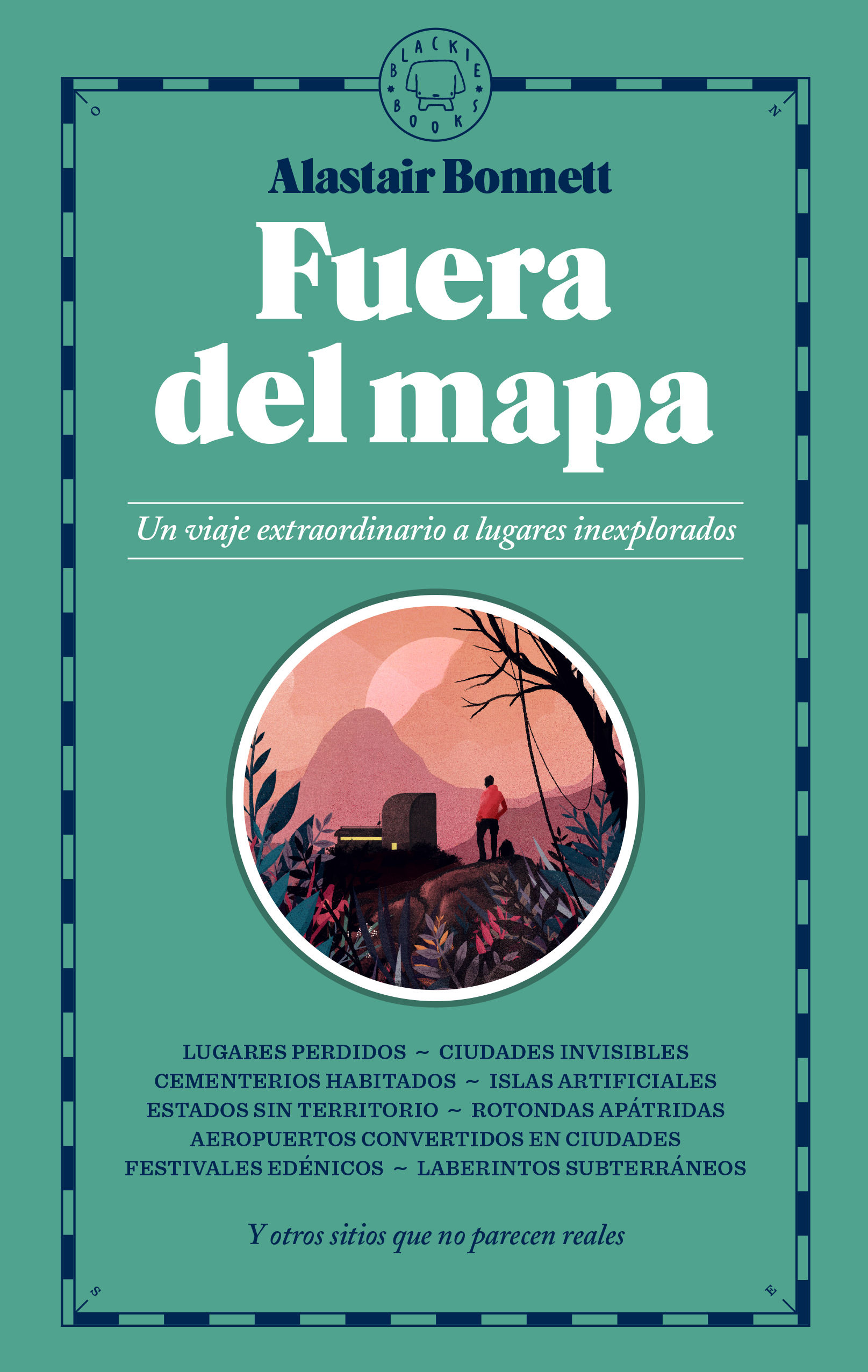 FUERA DEL MAPA. UN VIAJE EXTRAORDINARIO A LUGARES INEXPLORADOS