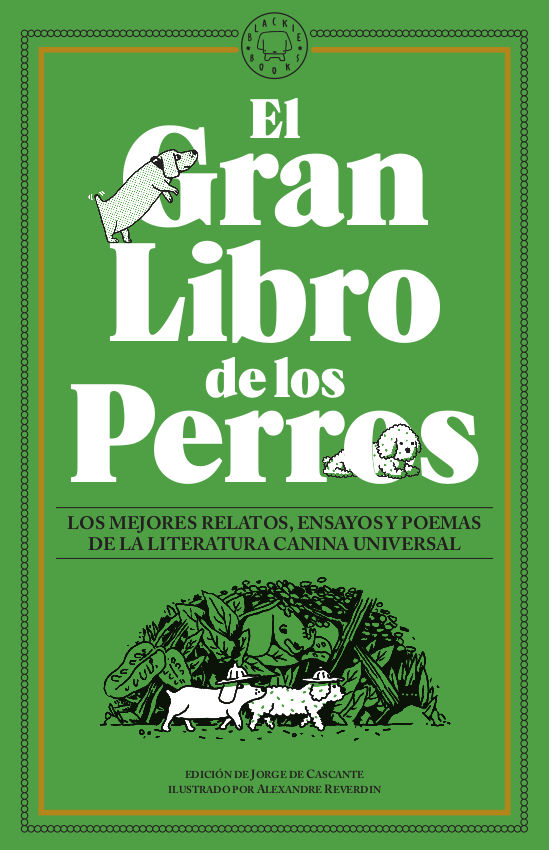 EL GRAN LIBRO DE LOS PERROS. LOS MEJORES RELATOS, ENSAYOS Y POEMAS DE LA LITERATURA CANINA UNIVERSAL