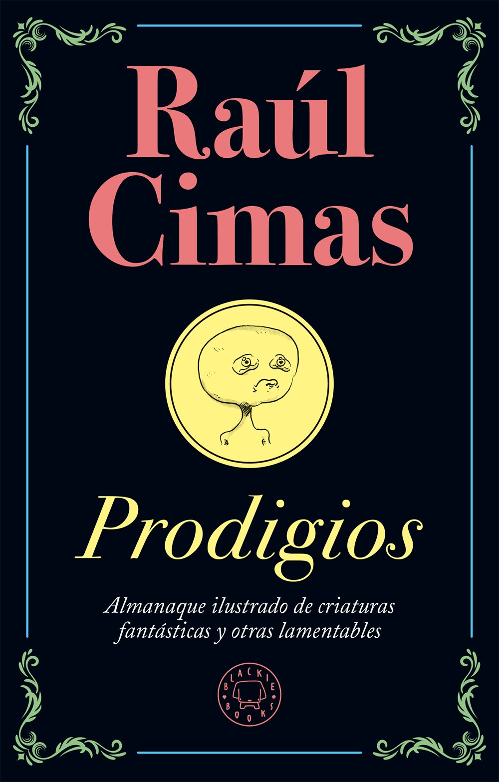 PRODIGIOS. ALMANAQUE ILUSTRADO DE CRIATURAS FANTÁSTICAS Y OTRAS LAMENTABLES