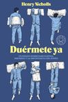 DUÉRMETE YA. UN ENSAYO SOBRE LA NARCOLEPSIA, INSOMNIO Y LA IMPORTANCIA DEL SUEÑO