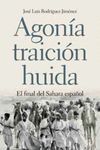 AGONÍA, TRAICIÓN, HUIDA. EL FINAL DEL SAHARA ESPAÑOL